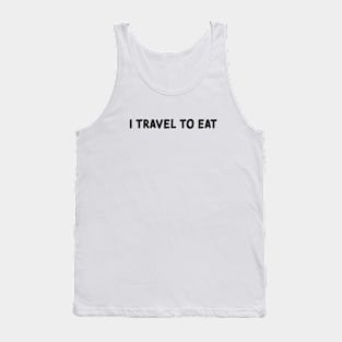 I travel to eat Food and travel quotes Tank Top